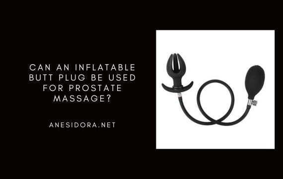 Can an Inflatable Butt Plug Be Used for Prostate Massage? anesidora Can an Inflatable Butt Plug Be Used for Prostate Massage? anesidora