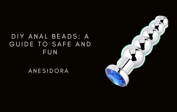 DIY Anal Beads: A Guide to Safe and Fun anesidora DIY Anal Beads: A Guide to Safe and Fun anesidora