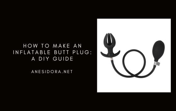 How to Make an Inflatable Butt Plug: A DIY Guide anesidora How to Make an Inflatable Butt Plug: A DIY Guide anesidora