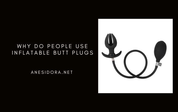 Why Do People Use Inflatable Butt Plugs & What Does It Feel Like? anesidora Why Do People Use Inflatable Butt Plugs & What Does It Feel Like? anesidora
