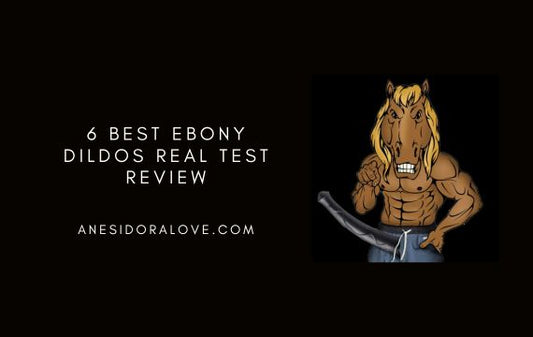 6 Best Ebony Dildos — Real-Test Review