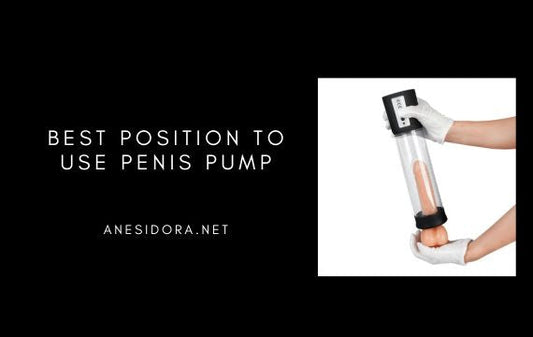 Best Position to Use Penis Pump