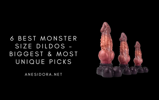 6 Best Monster Size Dildos – Biggest & Most Unique Picks