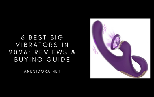 6 Best Big Vibrators in 2026: Reviews & Buying Guide