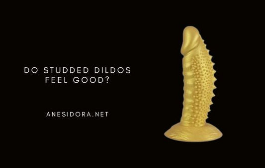 Do Studded Dildos Feel Good?