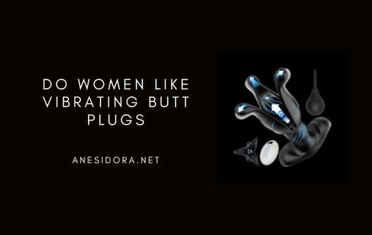 Do Women Like Vibrating Butt Plugs?