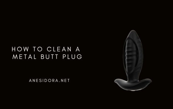 How to Clean a Metal Butt Plug – anesidora