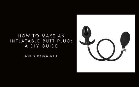 How to Make an Inflatable Butt Plug: A DIY Guide