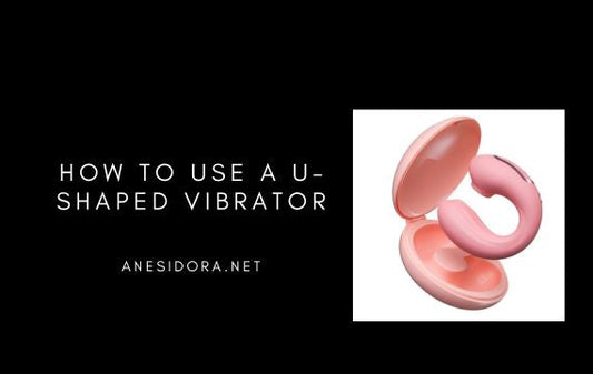 How to Use a U-Shaped Vibrator:  Guide for Beginners & Couples