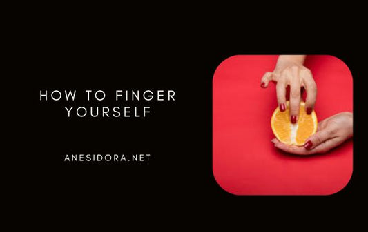 How to Finger Yourself: A Beginner’s Guide