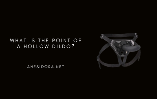 What Is the Point of a Hollow Dildo?